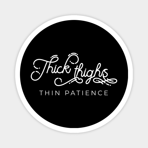 Thick thighs thin patience Magnet by LemonBox